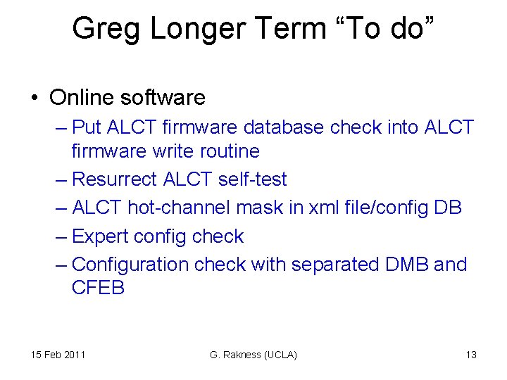 Greg Longer Term “To do” • Online software – Put ALCT firmware database check