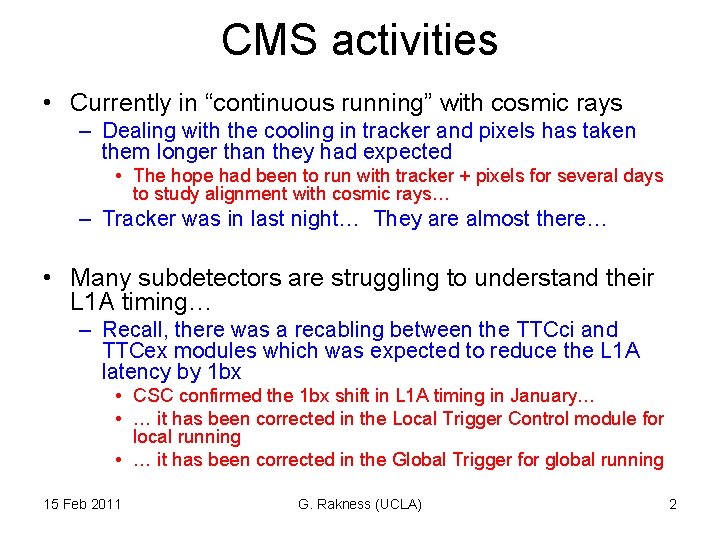 CMS activities • Currently in “continuous running” with cosmic rays – Dealing with the