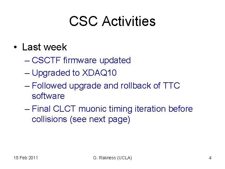 CSC Activities • Last week – CSCTF firmware updated – Upgraded to XDAQ 10