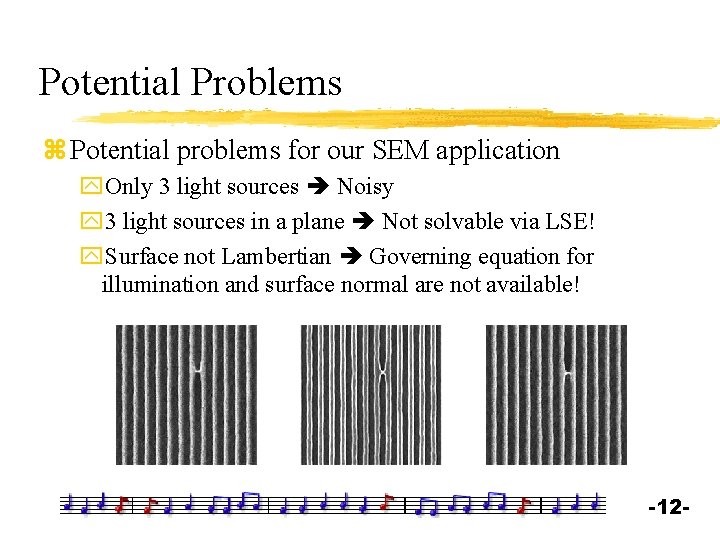 Potential Problems z Potential problems for our SEM application y. Only 3 light sources