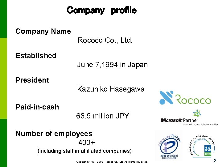 Company profile Company Name Rococo Co. , Ltd. Established June 7, 1994 in Japan