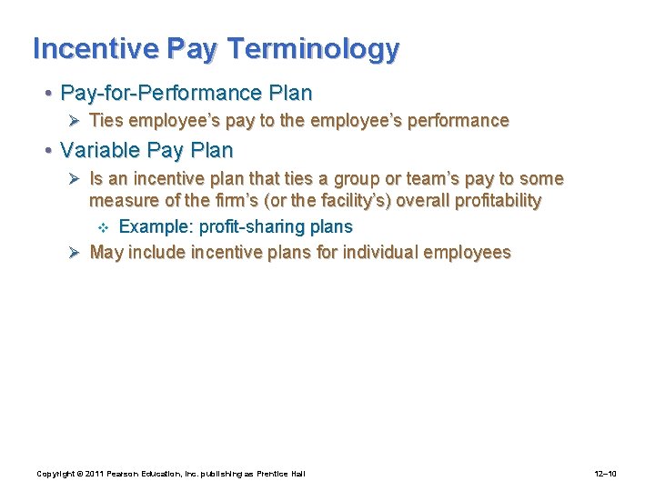 Incentive Pay Terminology • Pay-for-Performance Plan Ø Ties employee’s pay to the employee’s performance