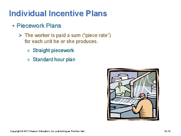 Individual Incentive Plans • Piecework Plans Ø The worker is paid a sum (“piece