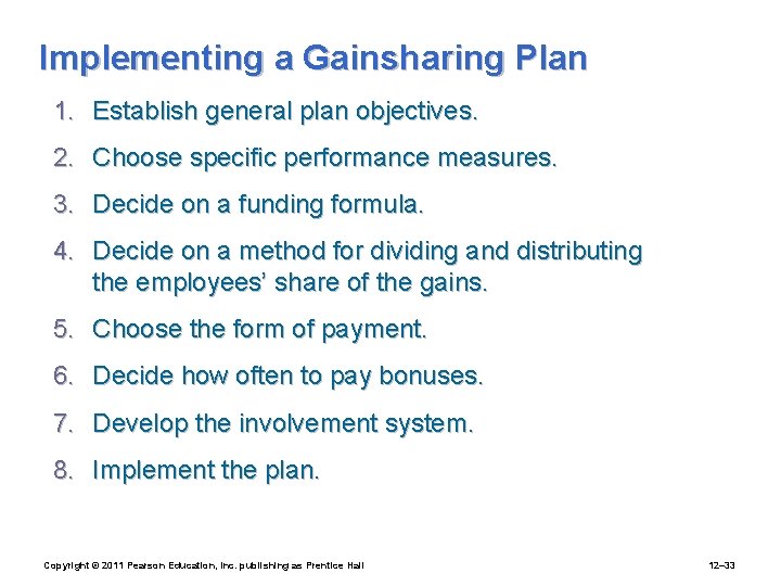 Implementing a Gainsharing Plan 1. Establish general plan objectives. 2. Choose specific performance measures.