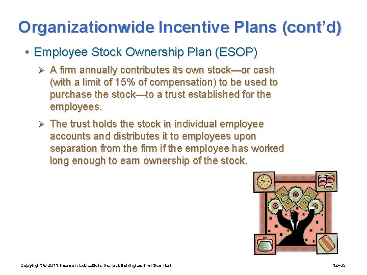 Organizationwide Incentive Plans (cont’d) • Employee Stock Ownership Plan (ESOP) Ø A firm annually