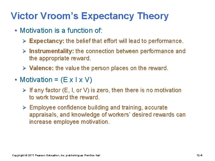 Victor Vroom’s Expectancy Theory • Motivation is a function of: Ø Expectancy: the belief