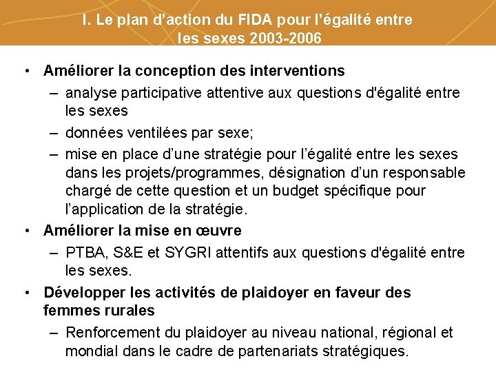 I. Le plan d’action du FIDA pour l’égalité entre les sexes 2003 -2006 •