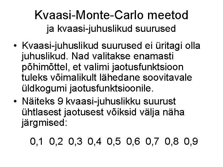 Kvaasi-Monte-Carlo meetod ja kvaasi-juhuslikud suurused • Kvaasi-juhuslikud suurused ei üritagi olla juhuslikud. Nad valitakse