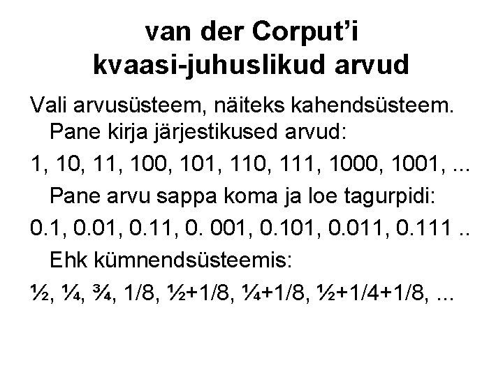 van der Corput’i kvaasi-juhuslikud arvud Vali arvusüsteem, näiteks kahendsüsteem. Pane kirja järjestikused arvud: 1,