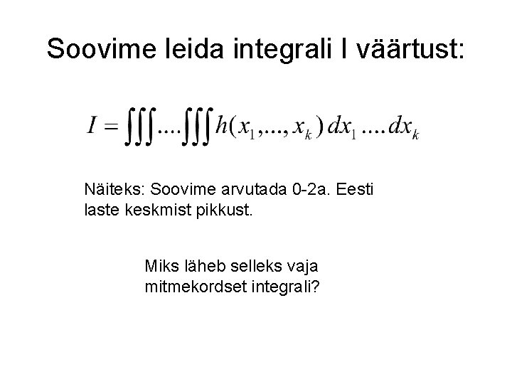 Soovime leida integrali I väärtust: Näiteks: Soovime arvutada 0 -2 a. Eesti laste keskmist