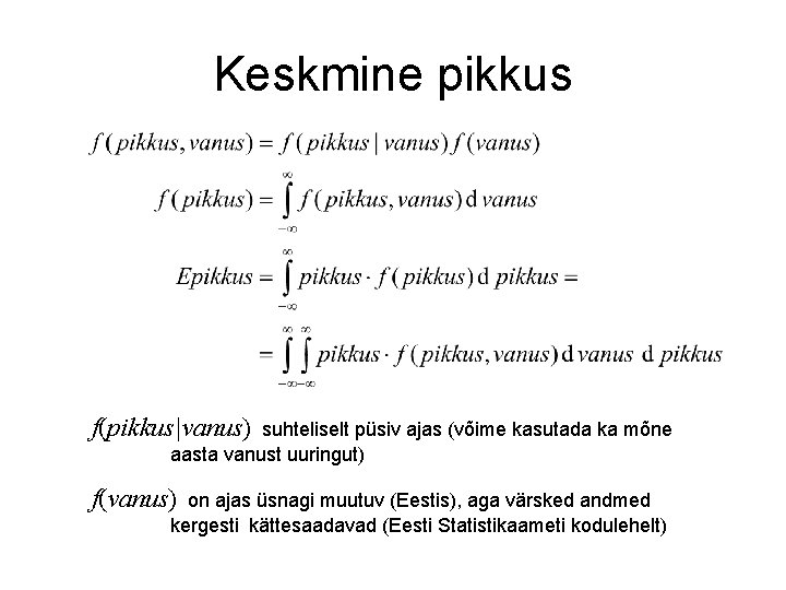 Keskmine pikkus f(pikkus|vanus) suhteliselt püsiv ajas (võime kasutada ka mõne aasta vanust uuringut) f(vanus)