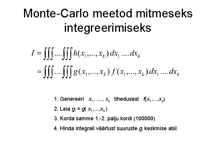 Monte-Carlo meetod mitmeseks integreerimiseks 1. Genereeri x 1, . . , xk tihedusest f(x