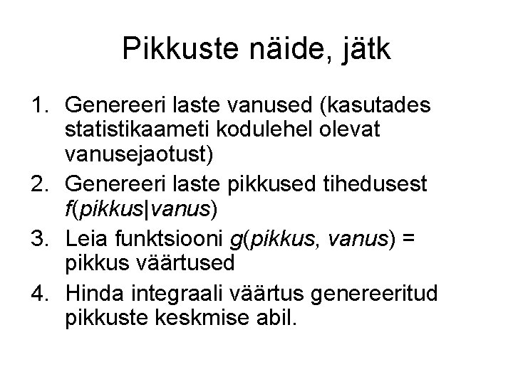 Pikkuste näide, jätk 1. Genereeri laste vanused (kasutades statistikaameti kodulehel olevat vanusejaotust) 2. Genereeri