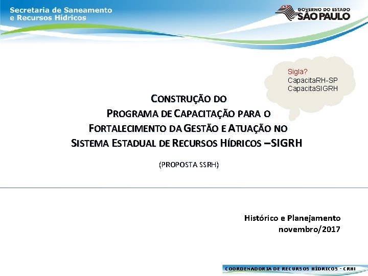 Sigla? Capacita. RH-SP Capacita. SIGRH CONSTRUÇÃO DO PROGRAMA DE CAPACITAÇÃO PARA O FORTALECIMENTO DA