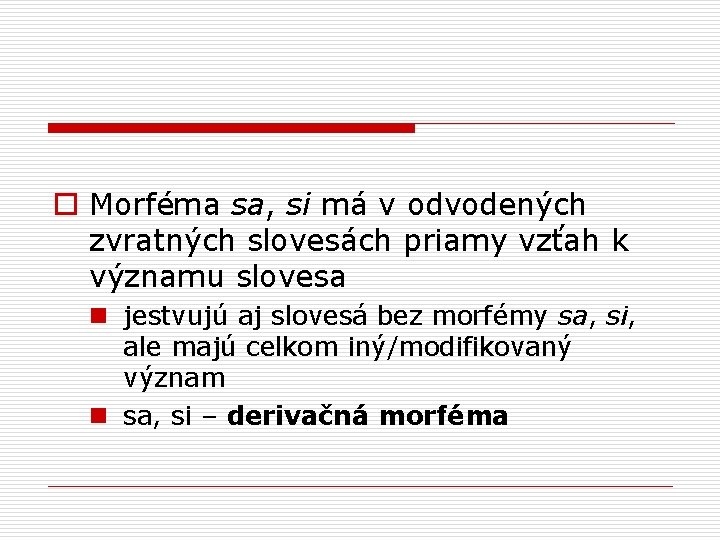 o Morféma sa, si má v odvodených zvratných slovesách priamy vzťah k významu slovesa