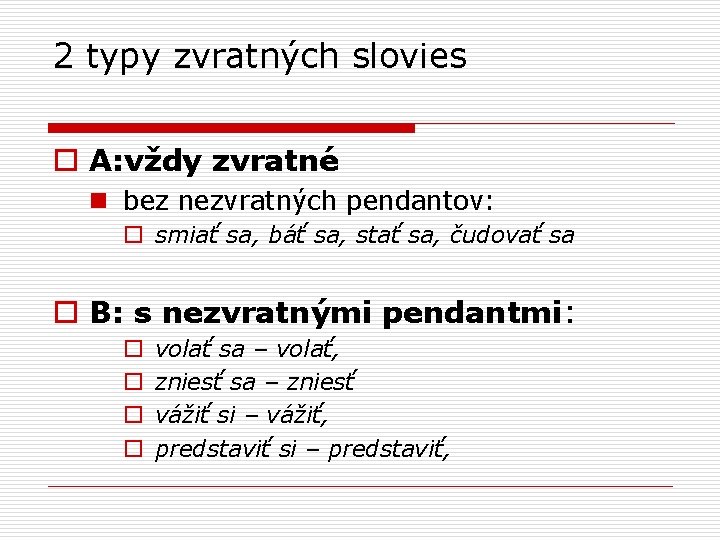 2 typy zvratných slovies o A: vždy zvratné n bez nezvratných pendantov: o smiať