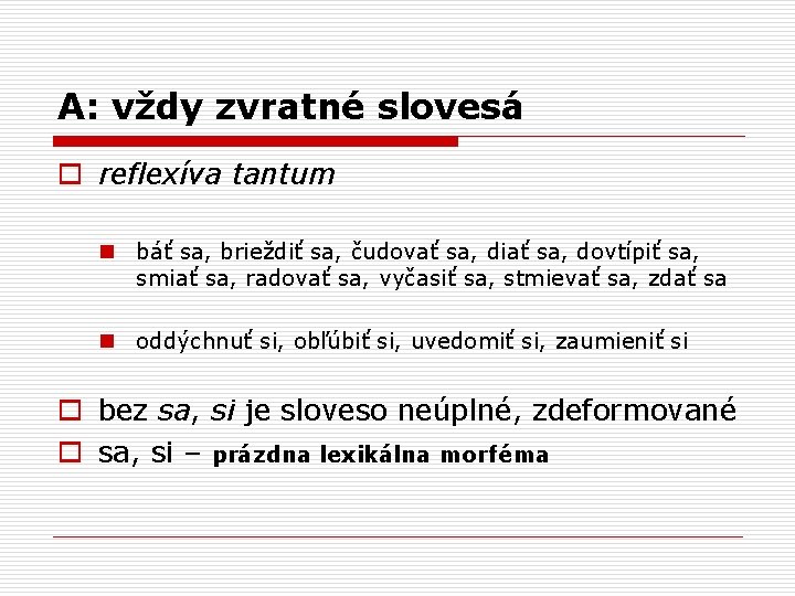 A: vždy zvratné slovesá o reflexíva tantum n báť sa, brieždiť sa, čudovať sa,