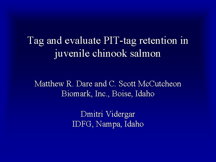 Tag and evaluate PIT-tag retention in juvenile chinook salmon Matthew R. Dare and C.