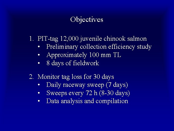 Objectives 1. PIT-tag 12, 000 juvenile chinook salmon • Preliminary collection efficiency study •