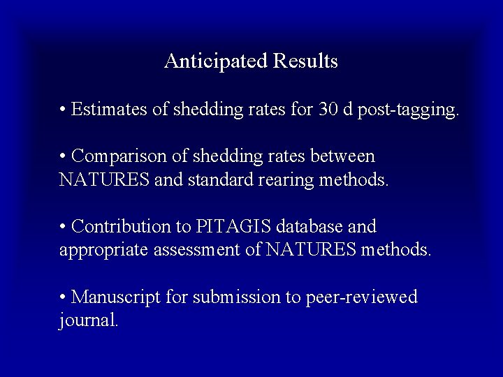 Anticipated Results • Estimates of shedding rates for 30 d post-tagging. • Comparison of