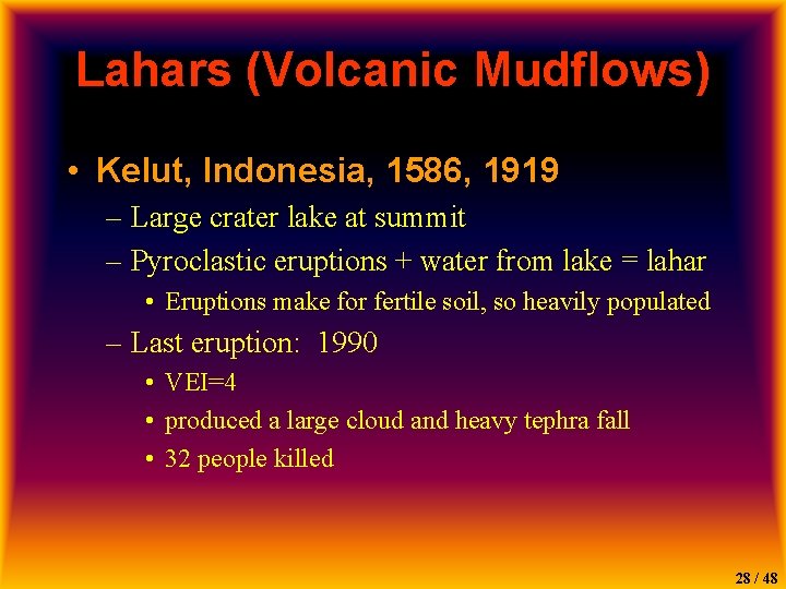 Lahars (Volcanic Mudflows) • Kelut, Indonesia, 1586, 1919 – Large crater lake at summit