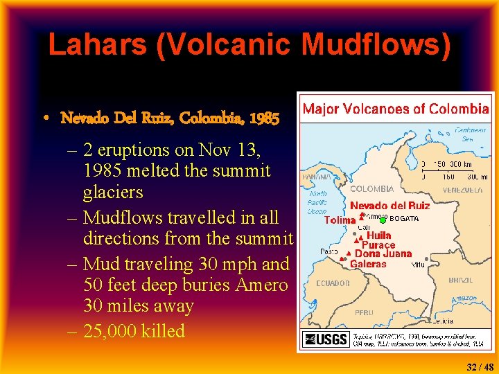 Lahars (Volcanic Mudflows) • Nevado Del Ruiz, Colombia, 1985 – 2 eruptions on Nov