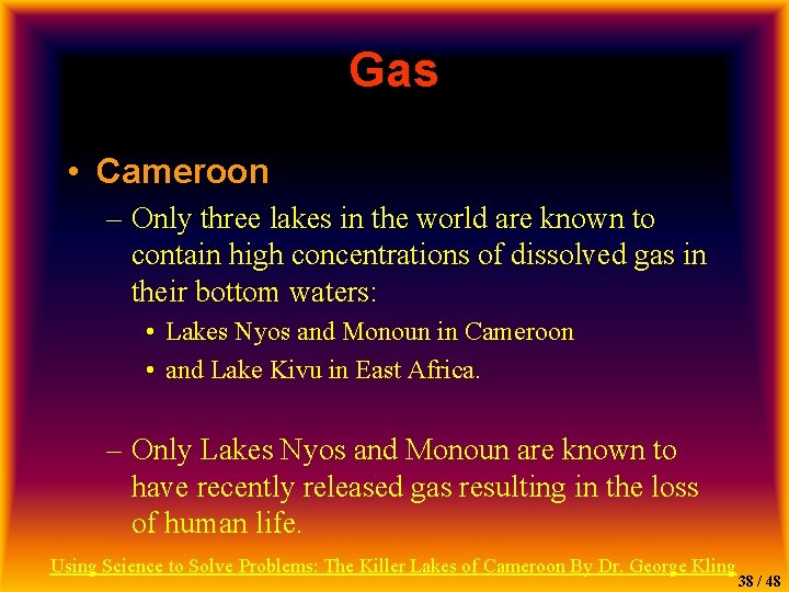 Gas • Cameroon – Only three lakes in the world are known to contain