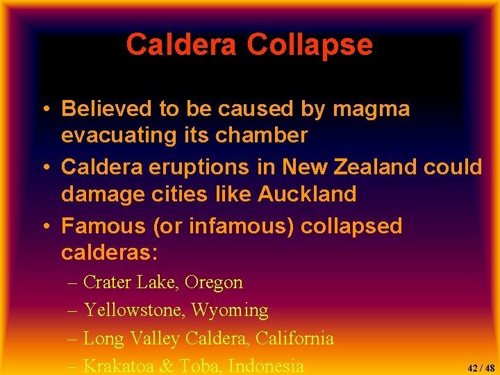 Caldera Collapse • Believed to be caused by magma evacuating its chamber • Caldera
