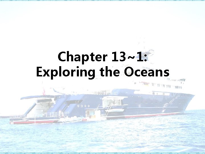 Chapter 13~1: Exploring the Oceans 