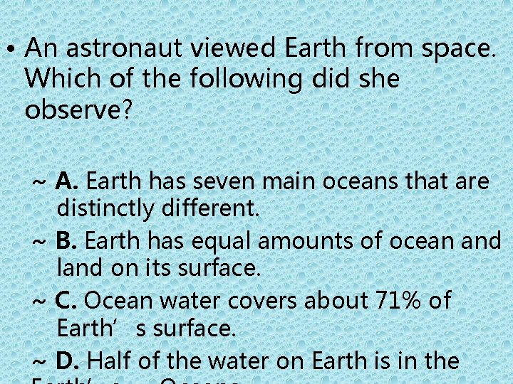  • An astronaut viewed Earth from space. Which of the following did she
