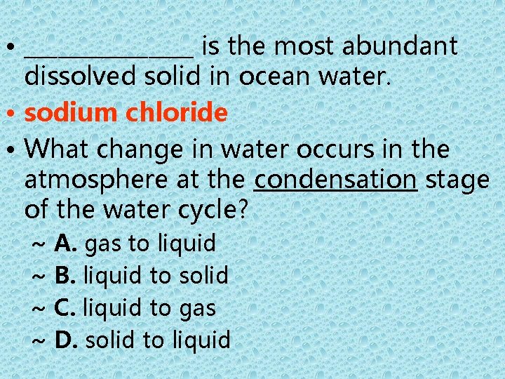  • ________ is the most abundant dissolved solid in ocean water. • sodium