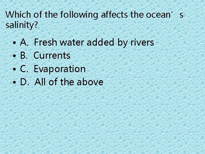 Which of the following affects the ocean’s salinity? • • A. B. C. D.