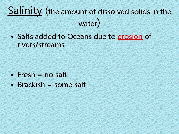 Salinity (the amount of dissolved solids in the water) • Salts added to Oceans