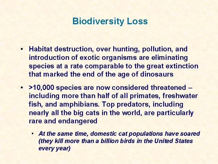 Biodiversity Loss • Habitat destruction, over hunting, pollution, and introduction of exotic organisms are