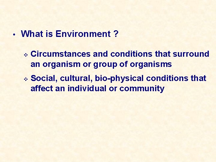  • What is Environment ? v v Circumstances and conditions that surround an