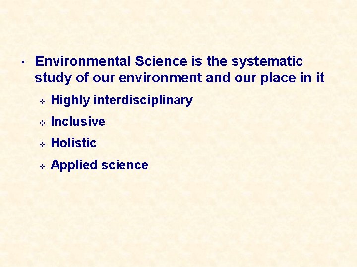  • Environmental Science is the systematic study of our environment and our place