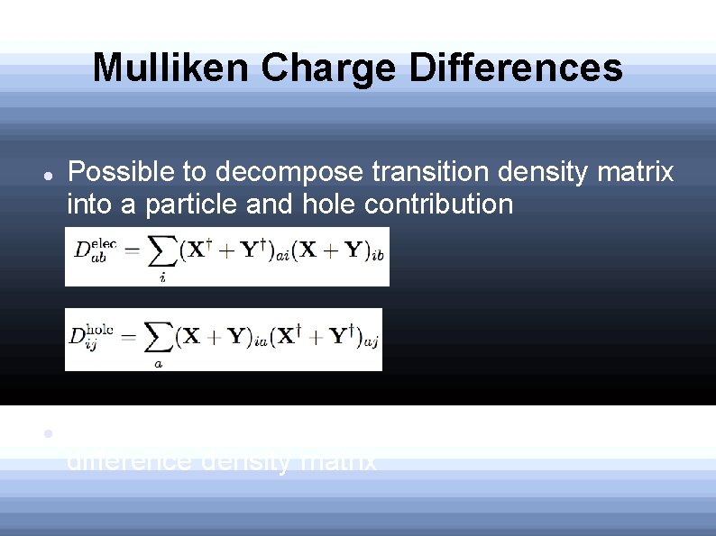 Mulliken Charge Differences Possible to decompose transition density matrix into a particle and hole