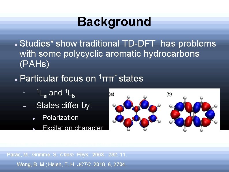 Background Studies* show traditional TD-DFT has problems with some polycyclic aromatic hydrocarbons (PAHs) Particular