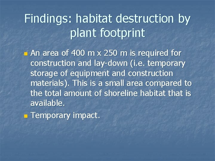 Findings: habitat destruction by plant footprint An area of 400 m x 250 m
