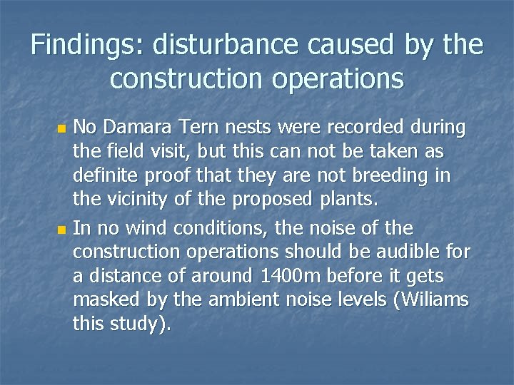 Findings: disturbance caused by the construction operations No Damara Tern nests were recorded during