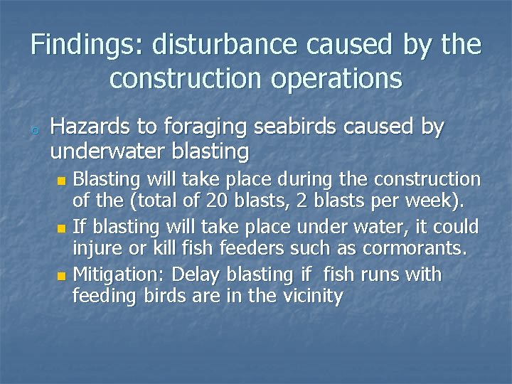 Findings: disturbance caused by the construction operations o Hazards to foraging seabirds caused by