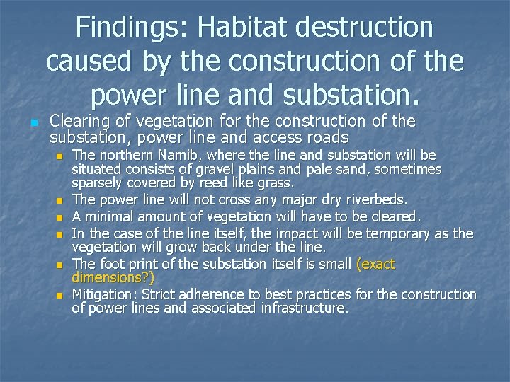 Findings: Habitat destruction caused by the construction of the power line and substation. n
