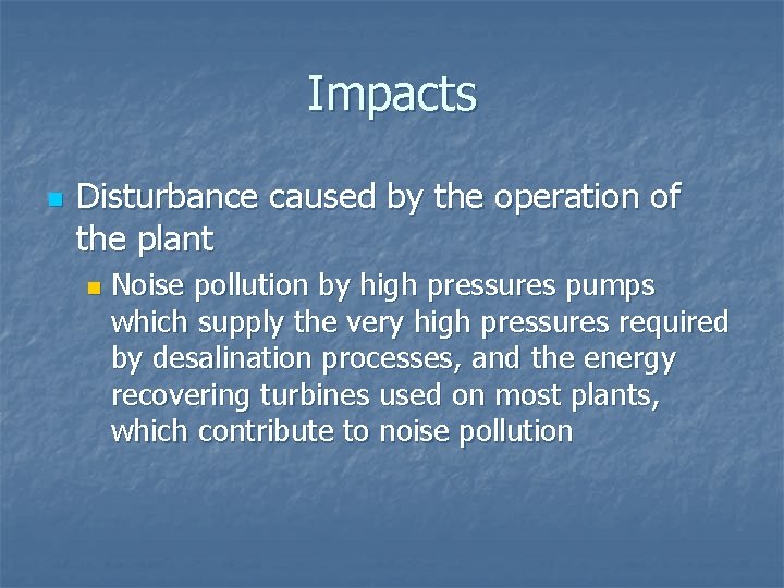 Impacts n Disturbance caused by the operation of the plant n Noise pollution by
