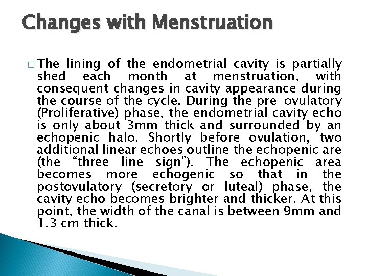 Changes with Menstruation � The lining of the endometrial cavity is partially shed each