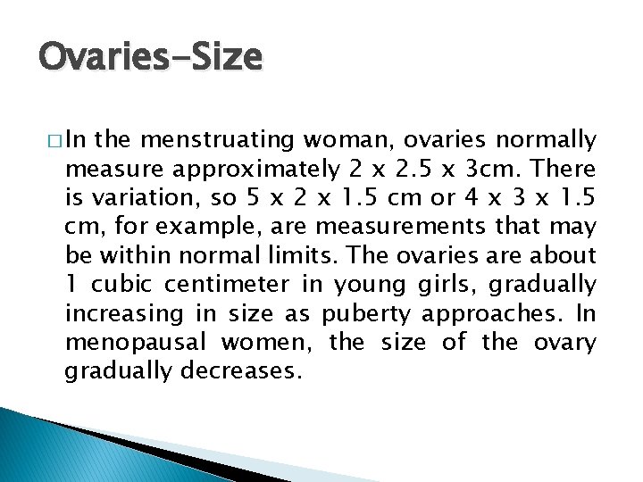 Ovaries-Size � In the menstruating woman, ovaries normally measure approximately 2 x 2. 5