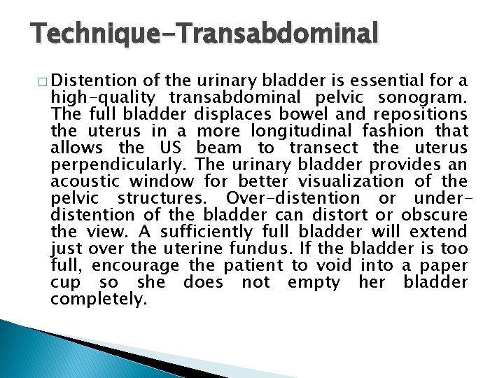 Technique-Transabdominal � Distention of the urinary bladder is essential for a high-quality transabdominal pelvic