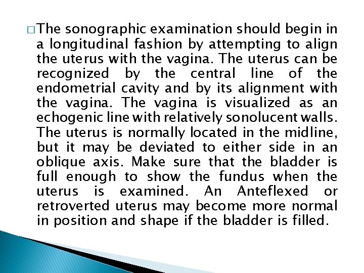 � The sonographic examination should begin in a longitudinal fashion by attempting to align