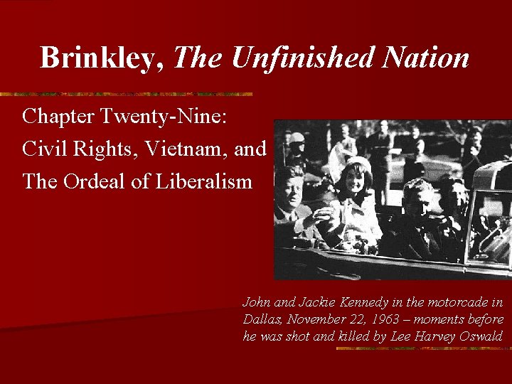 Brinkley, The Unfinished Nation Chapter Twenty-Nine: Civil Rights, Vietnam, and The Ordeal of Liberalism