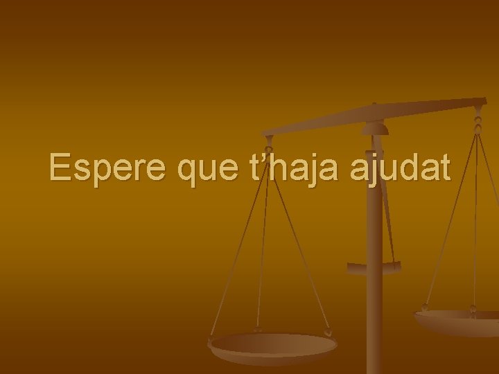 Espere que t’haja ajudat 