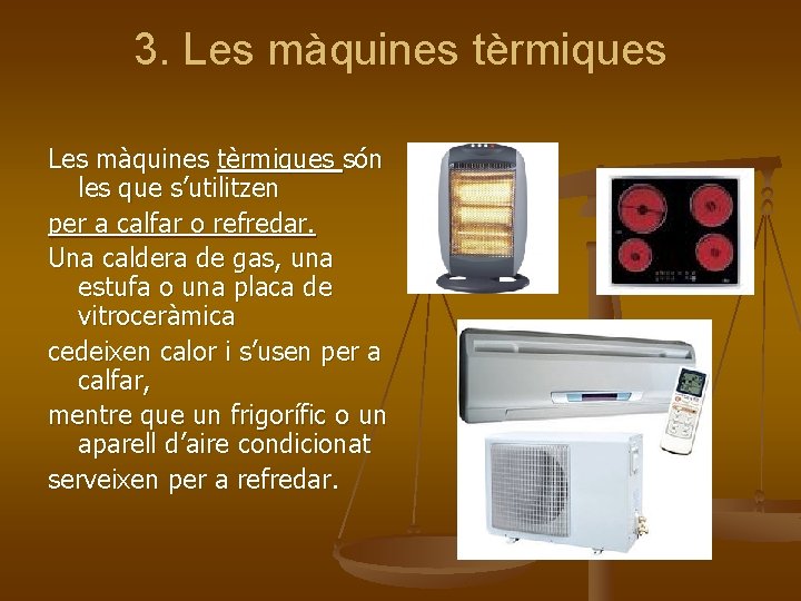 3. Les màquines tèrmiques són les que s’utilitzen per a calfar o refredar. Una